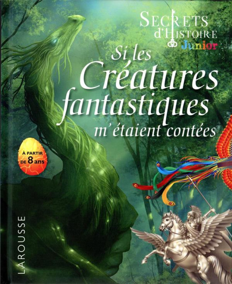 SECRETS D'HISTOIRE JUNIOR - SI LES CREATURES FANTASTIQUES M'ETAIENT CONTEES - VERTHE VALENTIN - LAROUSSE