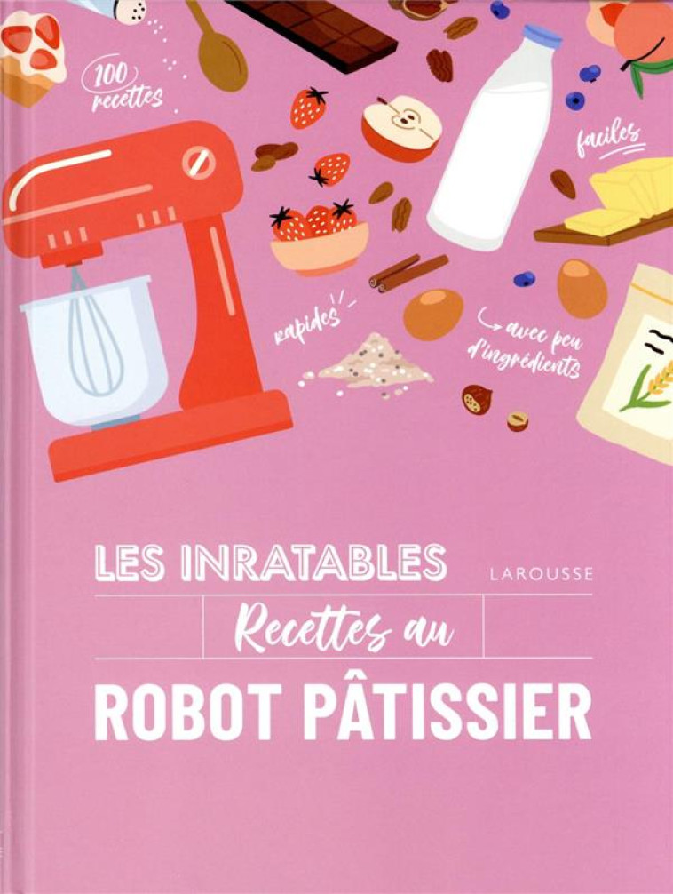 LES INRATABLES : RECETTES AU ROBOT PATISSIER - XXX - LAROUSSE