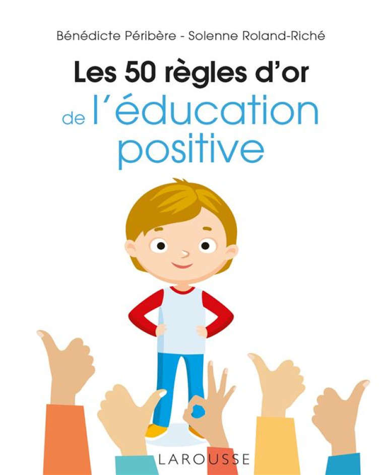 LES 50 REGLES D'OR DE L'EDUCATION POSITIVE - PERIBERE - LAROUSSE