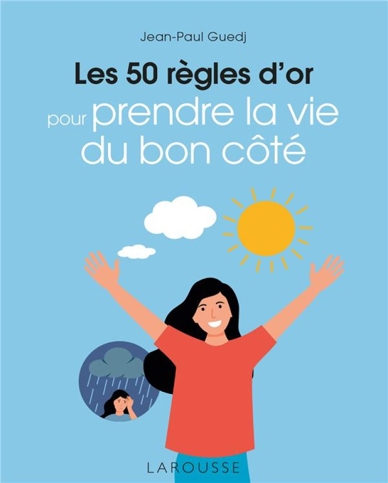 LES 50 REGLES D'OR POUR PRENDRE LA VIE DU BON COTE - GUEDJ JEAN-PAUL - LAROUSSE