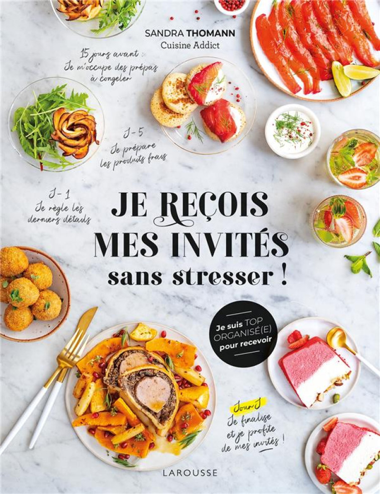 JE RECOIS MES INVITES SANS STRESSER ! - THOMANN SANDRA - LAROUSSE