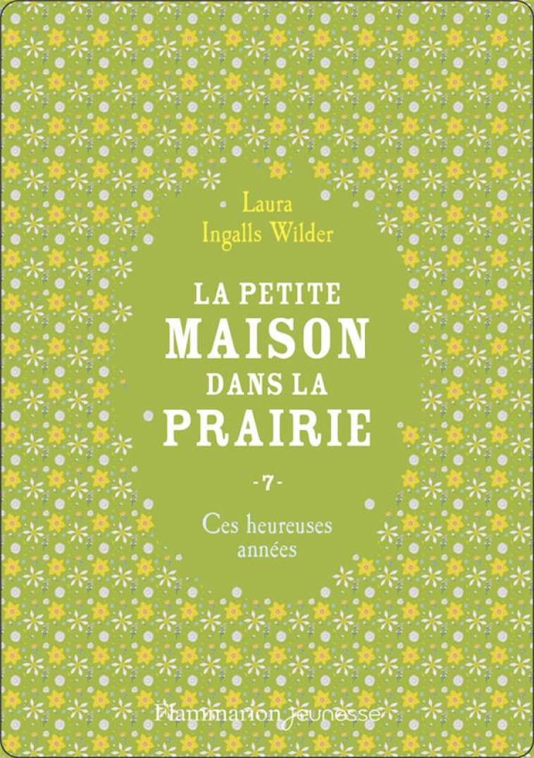 LA PETITE MAISON DANS LA PRAIRIE TOME 7 CES HEUREUSES ANNEES (NE) - INGALLS WILDER LAURA - FLAMMARION