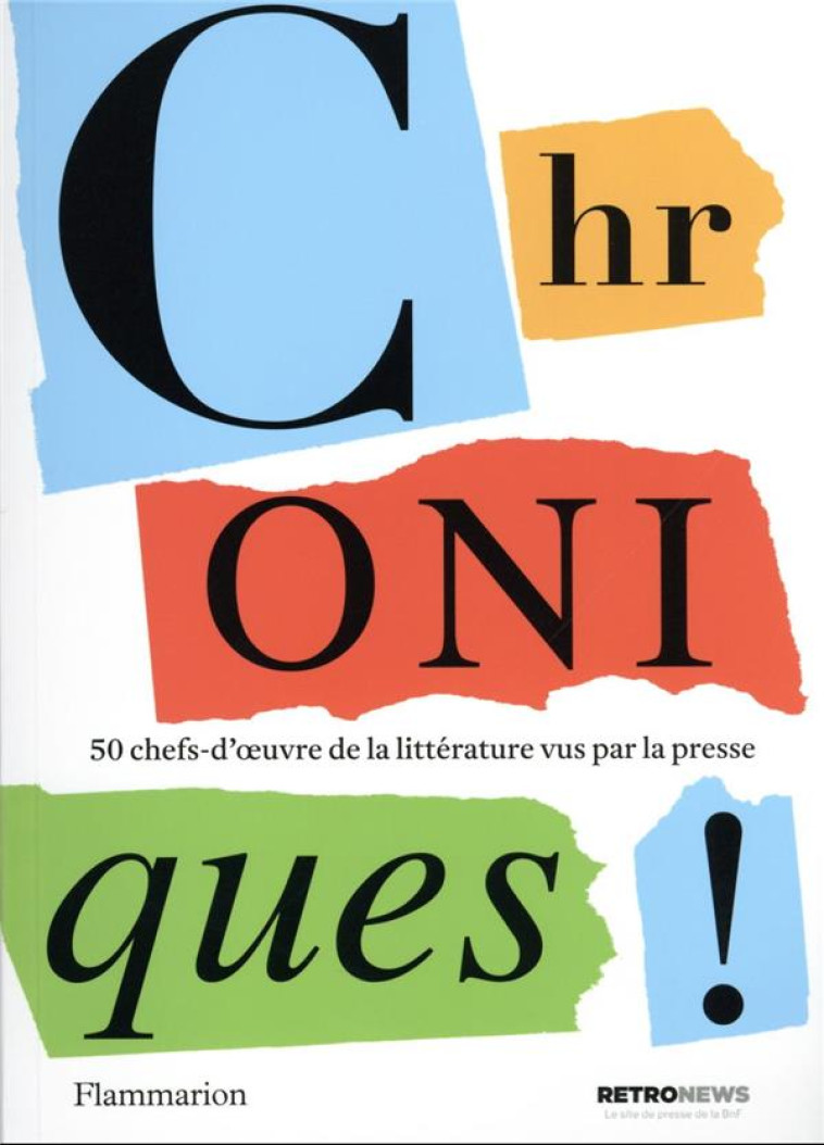 CHRONIQUES ! - LES PREMIERES CRITIQUES DES CHEFS D'OEUVRES DE LA LITTERATURE AU MOMENT DE LEUR - COLLECTIF - FLAMMARION