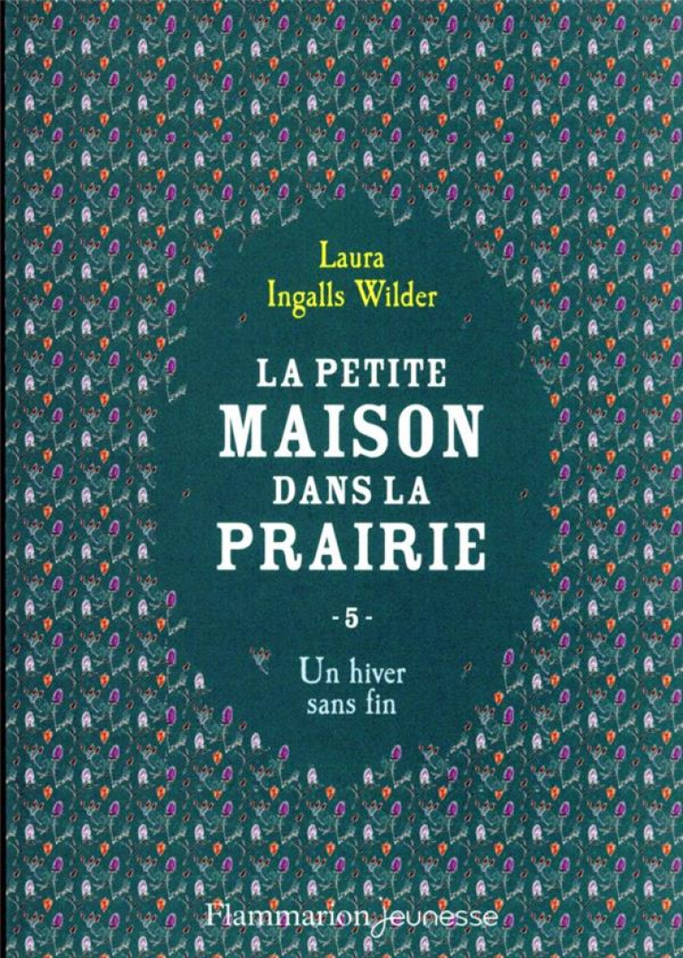 LA PETITE MAISON DANS LA PRAIRIE T5 - VOL05 - UN HIVER SANS FIN - INGALLS WILDER LAURA - FLAMMARION