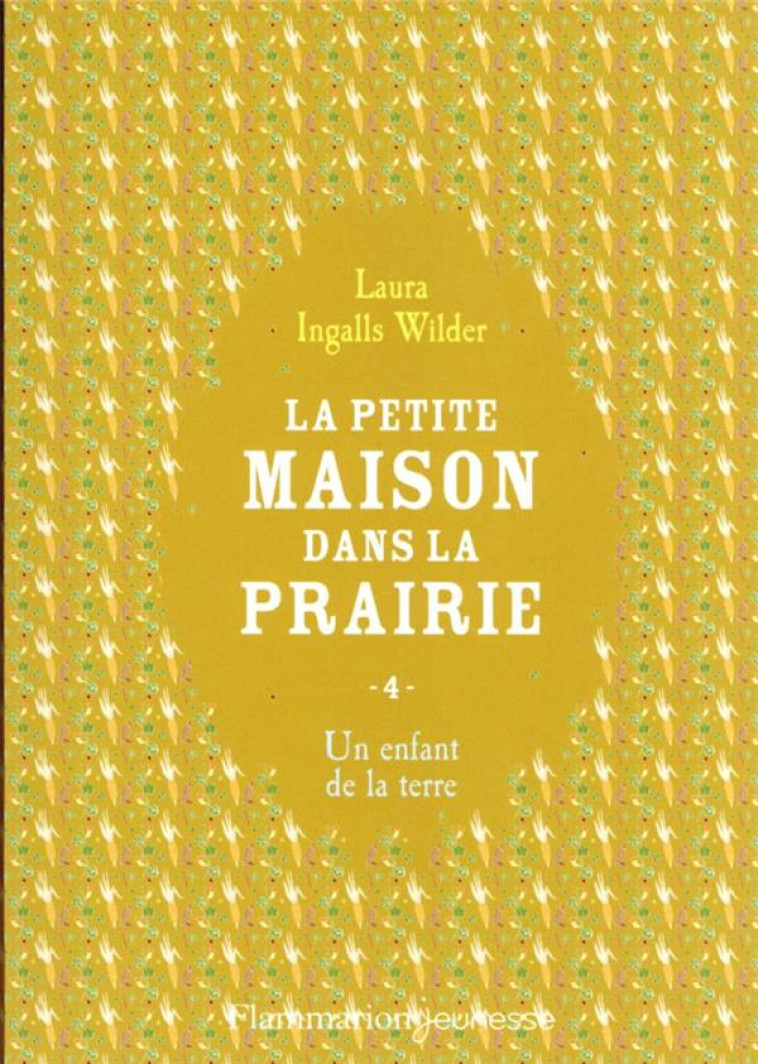 LA PETITE MAISON DANS LA PRAIRIE T4 - VOL04 - UN ENFANT DE LA TERRE - INGALLS WILDER LAURA - FLAMMARION