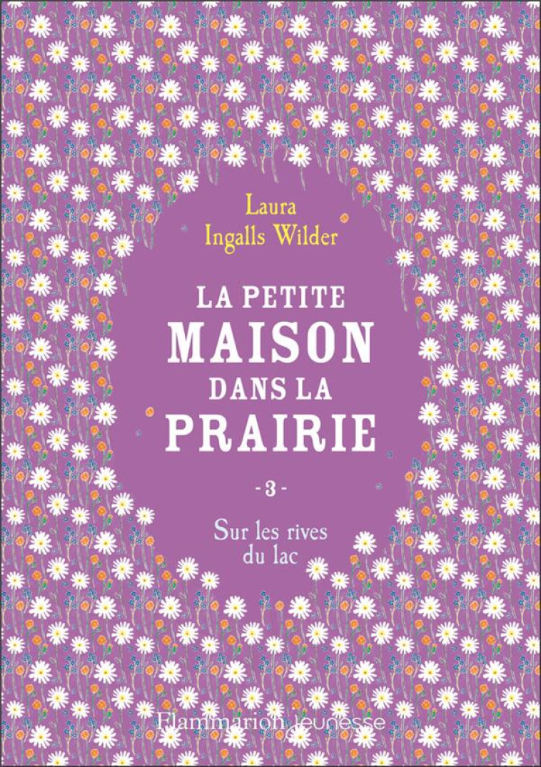 LA PETITE MAISON DANS LA PRAIRIE T3 - VOL03 - SUR LES RIVES DU LAC - INGALLS WILDER LAURA - FLAMMARION