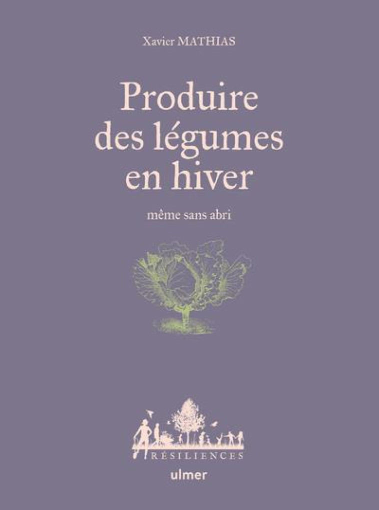 PRODUIRE DES LEGUMES EN HIVER - MEME SANS ABRI - MATHIAS/JAMATI - ULMER