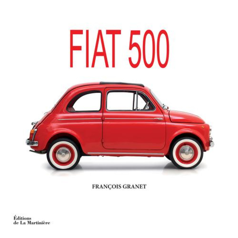 FIAT 500. LA BELLE HISTOIRE DU POT DE YAOUR T ITALIEN - GRANET FRANCOIS - La Martinière