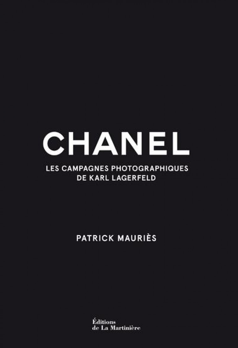 CHANEL - LES CAMPAGNES PHOTOGRAPHIQUES DE KARL LAGERFELD - MAURIES/LAGERFELD - MARTINIERE BL