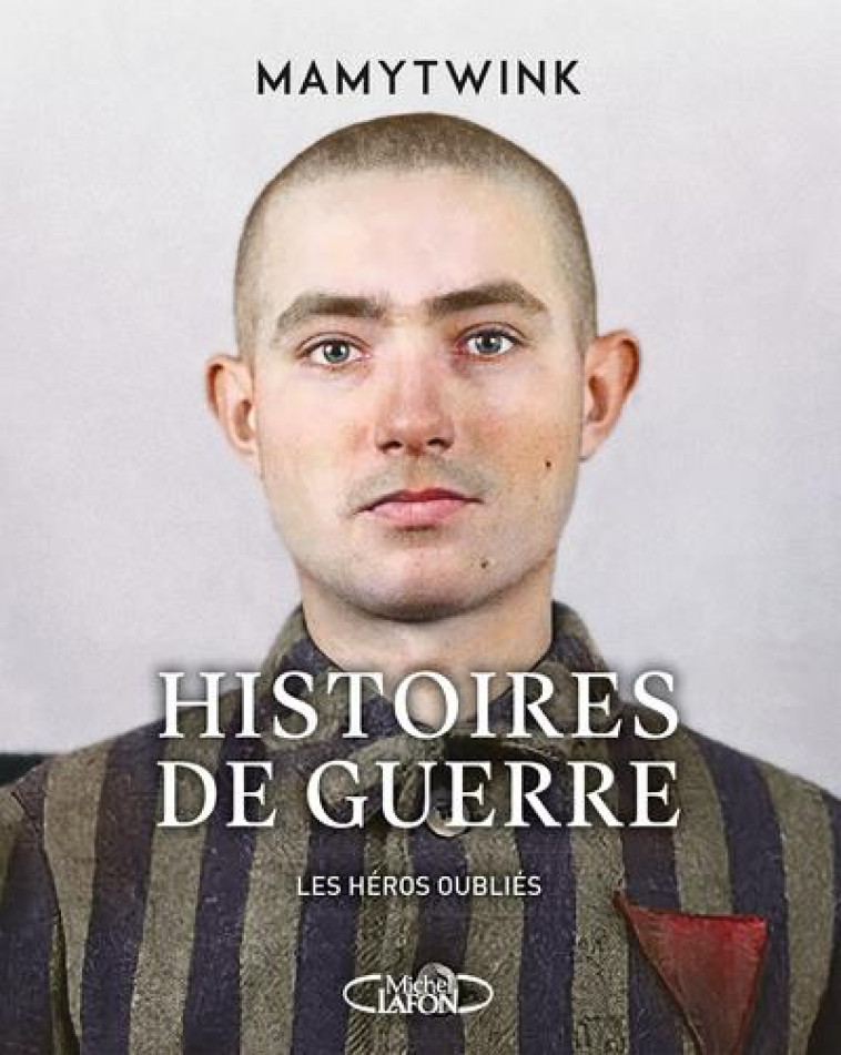 HISTOIRES DE GUERRE - LES HEROS OUBLIES DE L'HISTOIRE - TOME 2 - MAMYTWINK - MICHEL LAFON