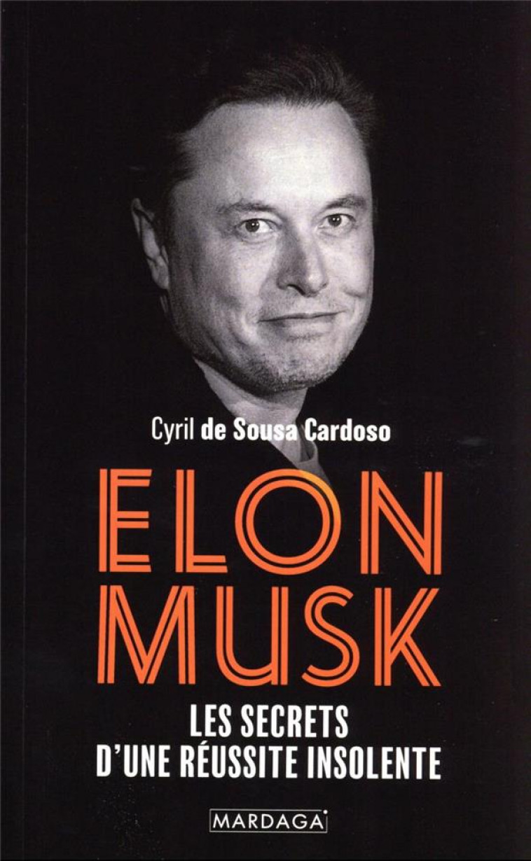 ELON MUSK - LES SECRETS D'UNE REUSSITE INSOLENTE - DE SOUSA CARDOSO C. - MARDAGA PIERRE