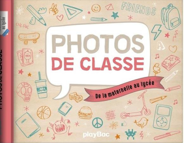 MON ALBUM PHOTOS DE CLASSE - DE LA MATERNELLE AU LYCEE - NOUVELLE EDITION - PLAYBAC EDITIONS - NC