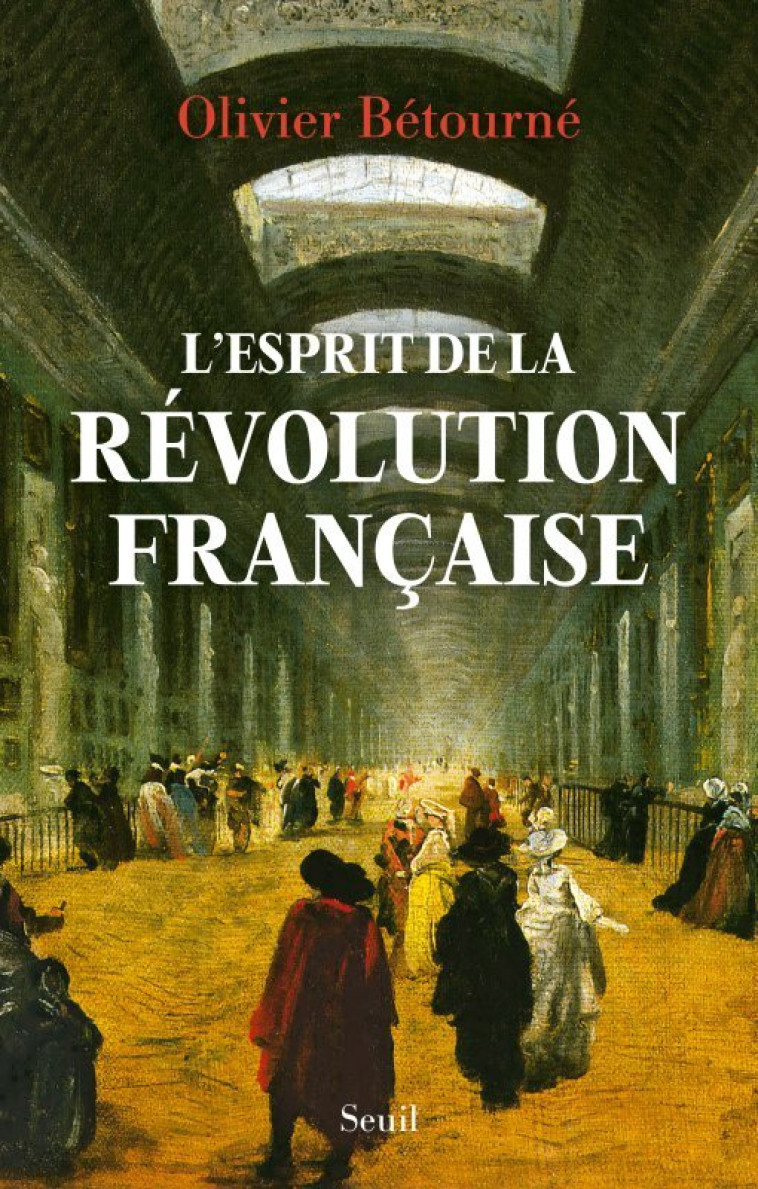 L-ESPRIT DE LA REVOLUTION FRANCAISE - BETOURNE OLIVIER - SEUIL