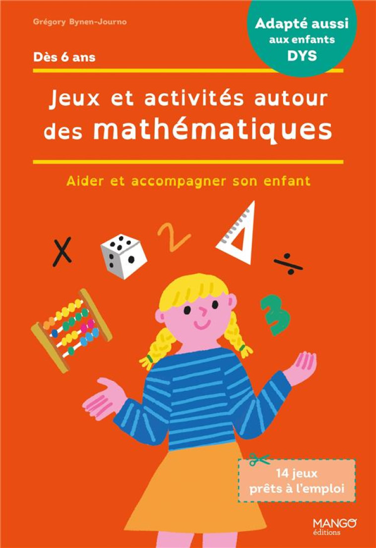 JEUX ET ACTIVITES AUTOUR DES MATHEMATIQUES. ACCOMPAGNER SON ENFANT EN CAS DE DIFFICULTES / ADAPTE AU - BYNEN-JOURNO GREGORY - MANGO