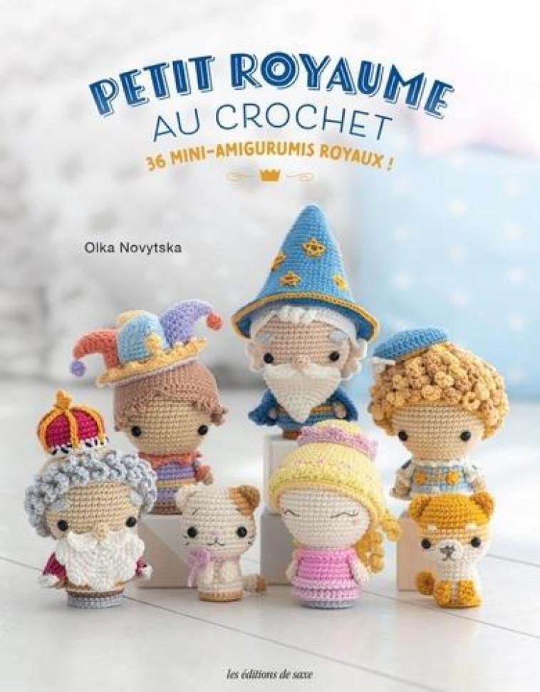 PETIT ROYAUME AU CROCHET. 36 MINI-AMIGURUMIS ROYAUX ! - NOVYTSKA (ARADIYATOY - DE SAXE