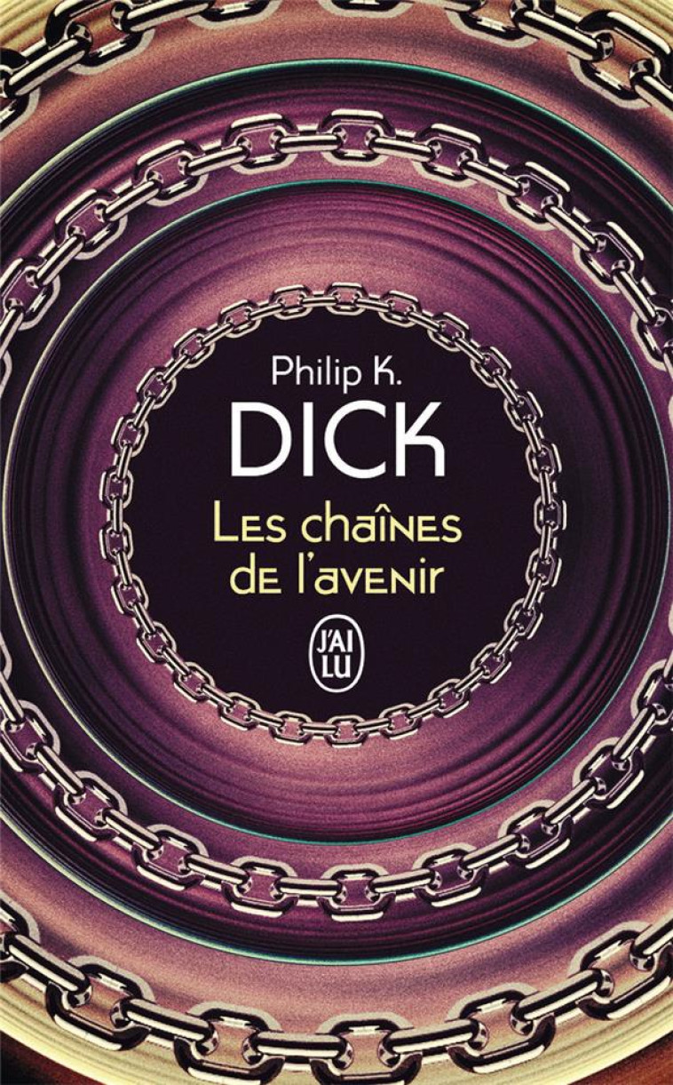 LES CHAINES DE L'AVENIR - DICK PHILIP K. - J'AI LU