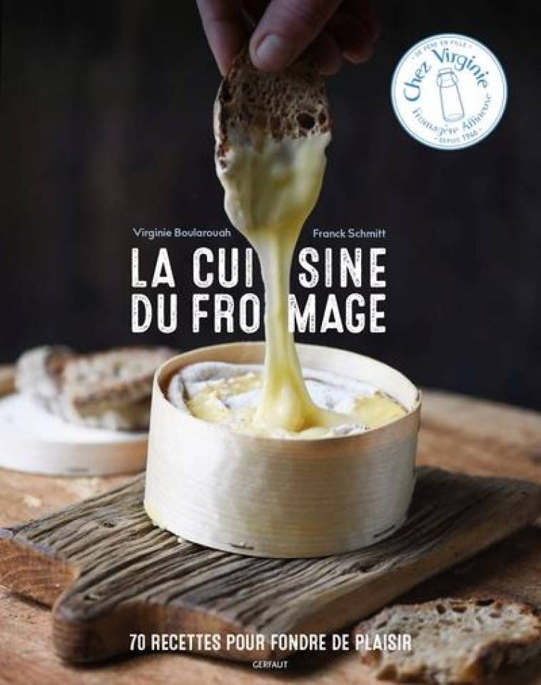 LA CUISINE DU FROMAGE - 70 RECETTES POUR FONDRE DE PLAISIR - SCHMITT/BOULAROUAH - GERFAUT