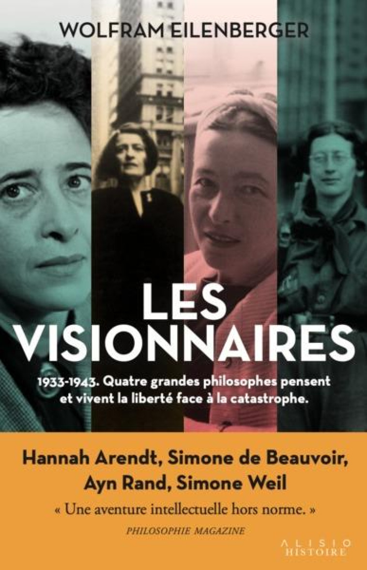 LES VISIONNAIRES - 1933-1943. QUATRE GRANDES PHILOSOPHES  VIVENT ET PENSENT LA LIBERTE FACE A LA CAT - EILENBERGER WOLFRAM - ALISIO