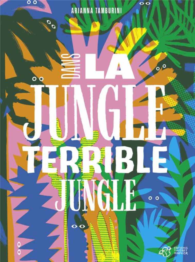 DANS LA JUNGLE, TERRIBLE JUNGLE - TAMBURINI ARIANNA - THIERRY MAGNIER