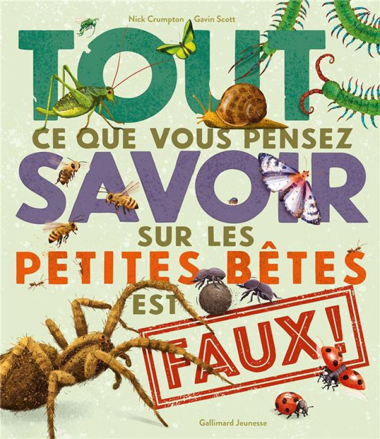 TOUT CE QUE VOUS PENSEZ SAVOIR SUR LES PETITES BETES EST FAUX ! - CRUMPTON/SCOTT - GALLIMARD