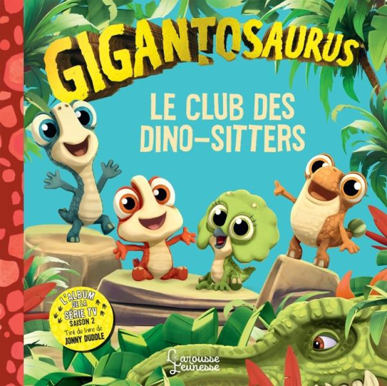 LE MONDE DE GIGANTOSAURUS SAISON 2 - XXX - LAROUSSE