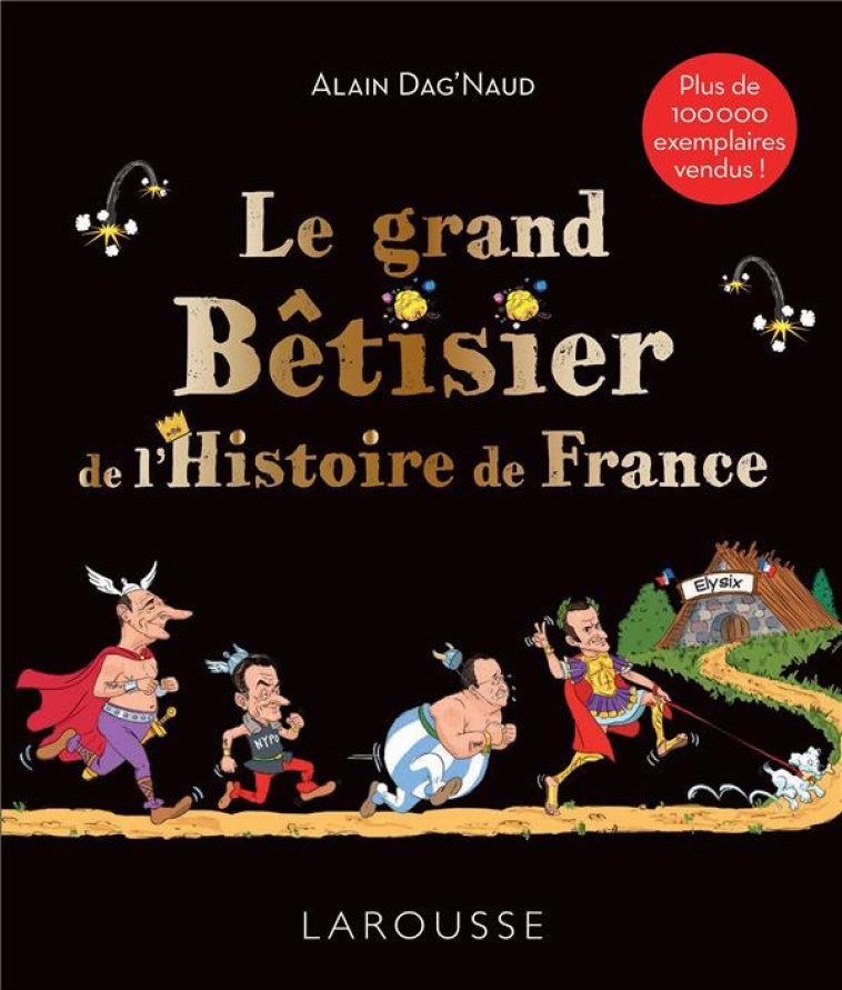 LE GRAND BETISIER DE L'HISTOIRE DE FRANCE - DAG'NAUD ALAIN - LAROUSSE