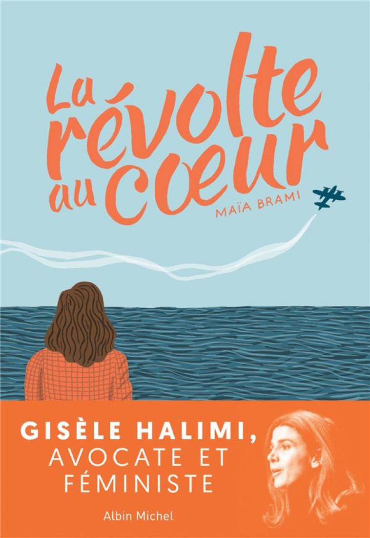 GISELE HALIMI - LA REVOLTE AU COEUR - BRAMI MAIA - ALBIN MICHEL