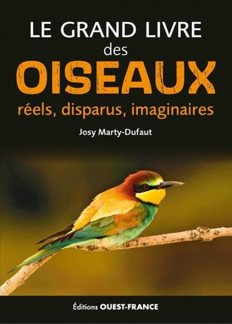 LE GRAND LIVRE DES OISEAUX REELS, DISPARUS, IMAGINAIRES - MARTY-DUFAUT JOSY - OUEST FRANCE