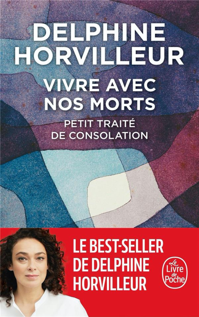 VIVRE AVEC NOS MORTS - PETIT TRAITE DE CONSOLATION - HORVILLEUR DELPHINE - LGF/Livre de Poche