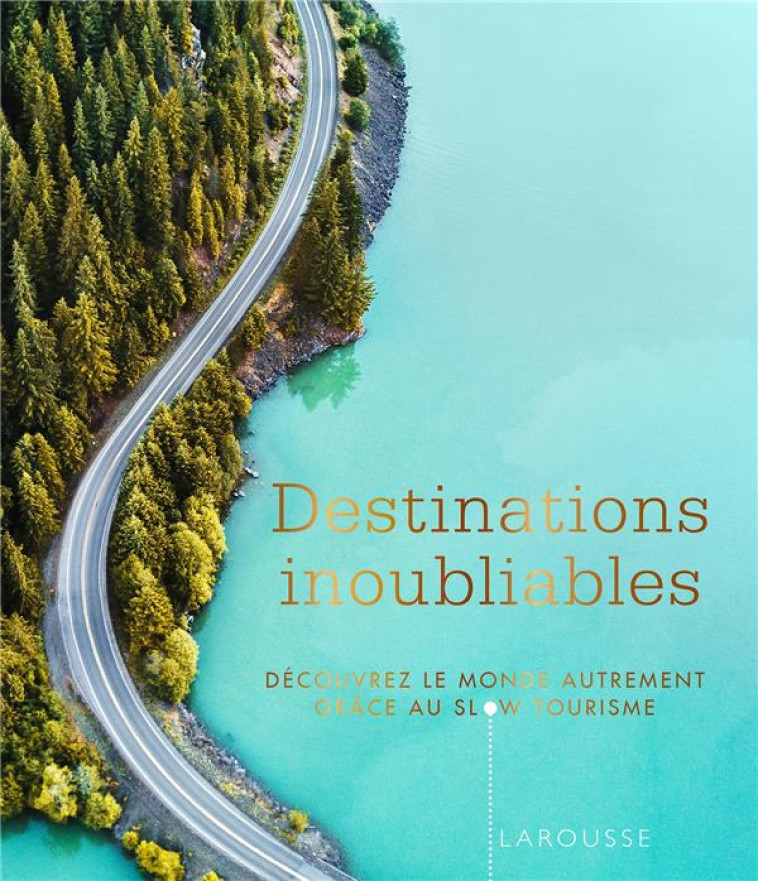 DESTINATIONS INOUBLIABLES - XXX - LAROUSSE