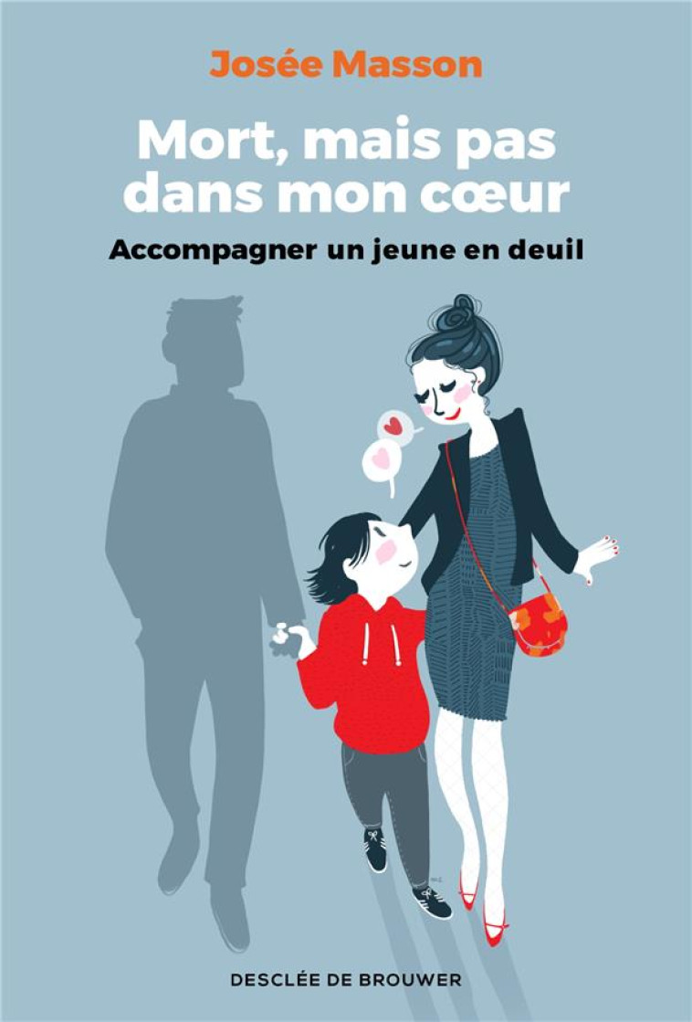 MORT, MAIS PAS DANS MON COEUR - ACCOMPAGNER UN JEUNE EN DEUIL - MASSON JOSEE - Desclee De Brouwer