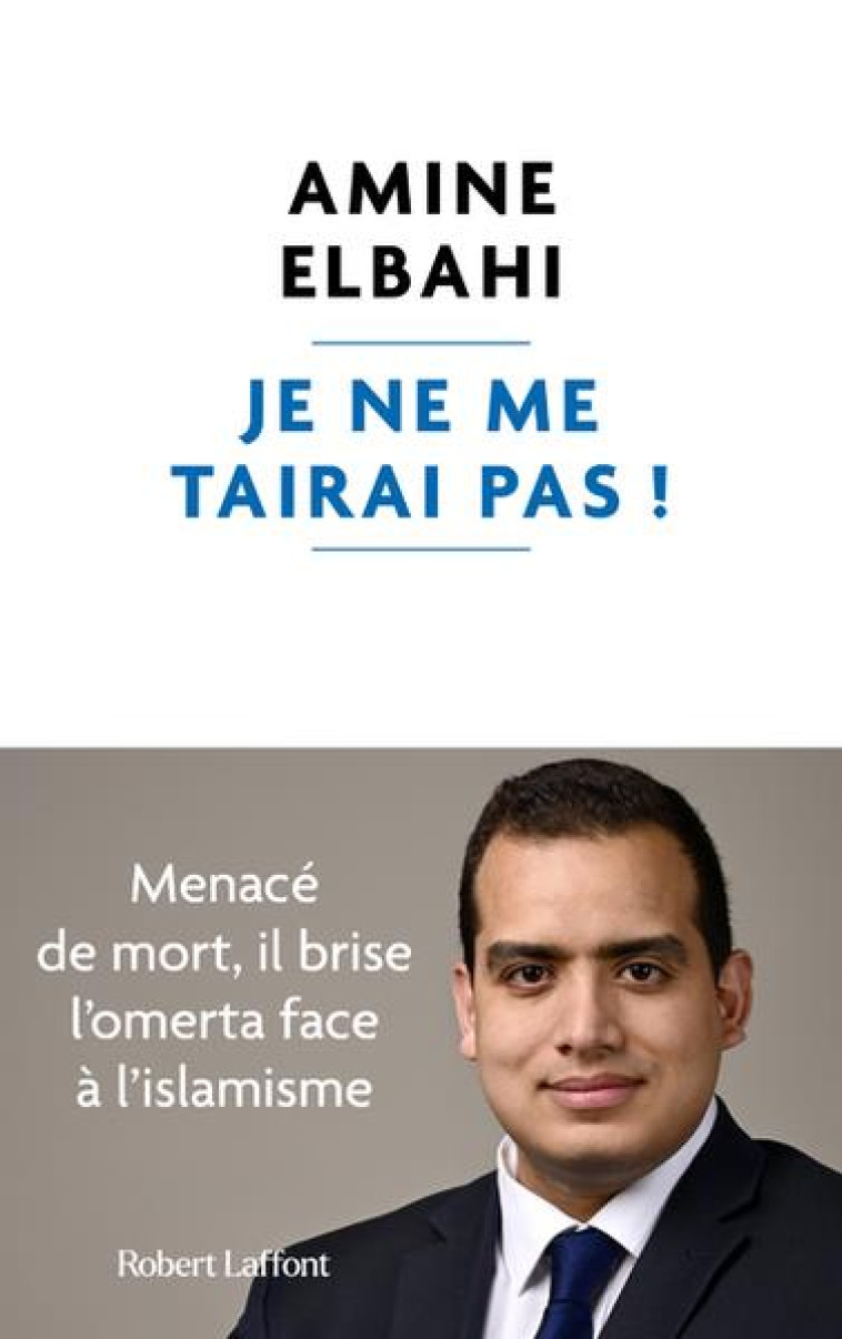 JE NE ME TAIRAI PAS - ELBAHI AMINE - ROBERT LAFFONT