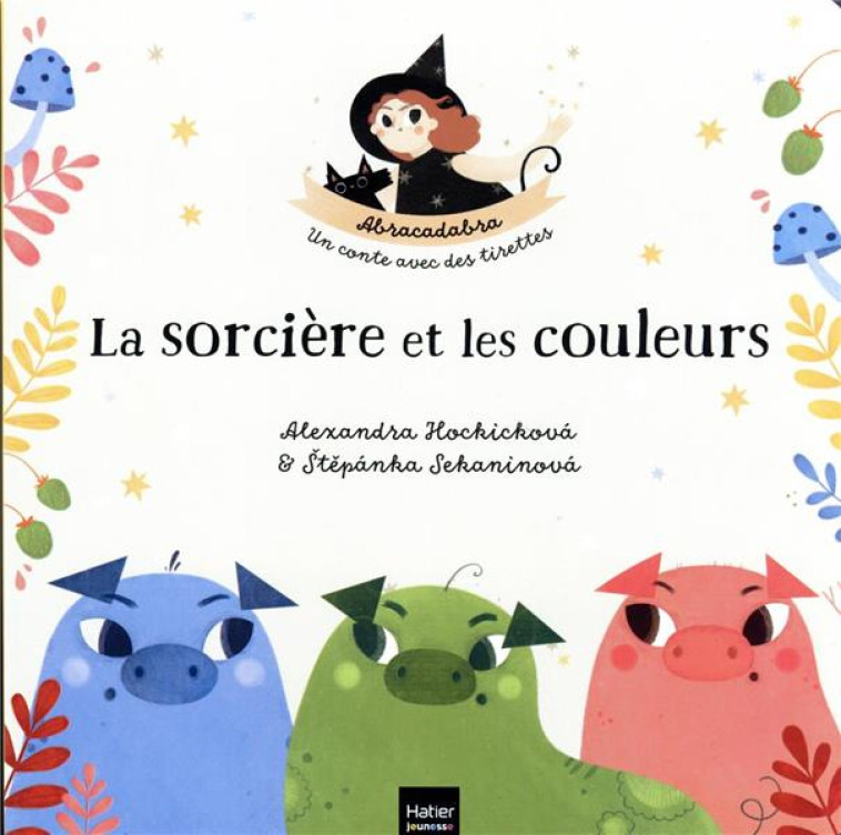 ABRACADABRA - LA SORCIERE ET LES COULEURS DES 1 AN - STEPANKA SEKANINOVA - HATIER SCOLAIRE