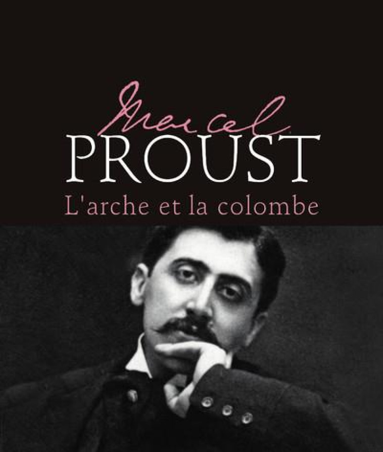 MARCEL PROUST - L'ARCHE ET LA COLOMBE - NOUVELLE EDITION - NATUREL MIREILLE - MICHEL LAFON