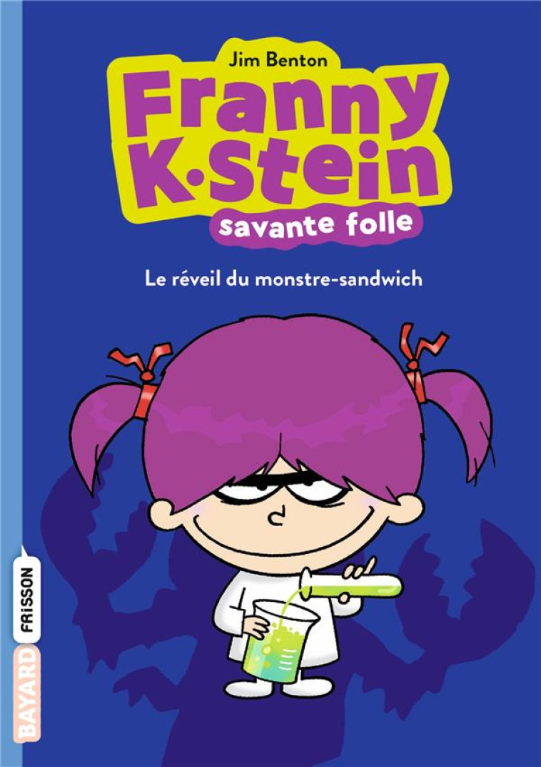 FRANNY K. STEIN, SAVANTE FOLLE, TOME 01 - FRANNY K. STEIN #1 : LE REVEIL DU MONSTRE-SANDWICH - BENTON JIM - BAYARD JEUNESSE