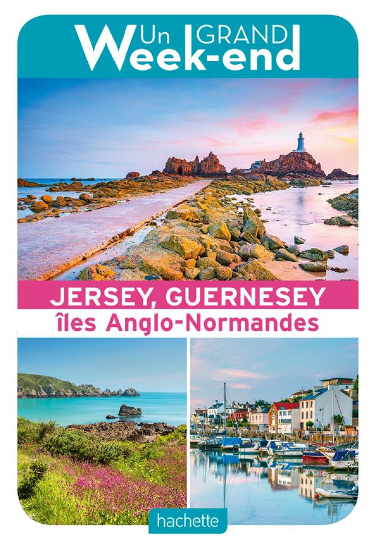 LE GUIDE UN GRAND WEEK-END A JERSEY, GUERNESEY ET LES ILES ANGLO-NORMANDES - XXX - HACHETTE