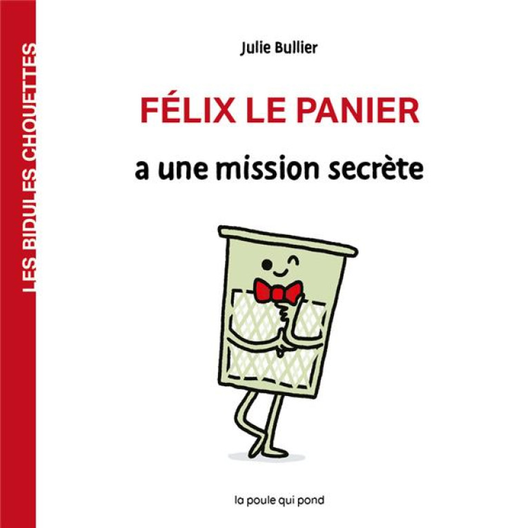 LES BIDULES CHOUETTES - FELIX LE PANIER A UNE MISSION SECRETE - BULLIER JULIE - BLACKLEPHANT