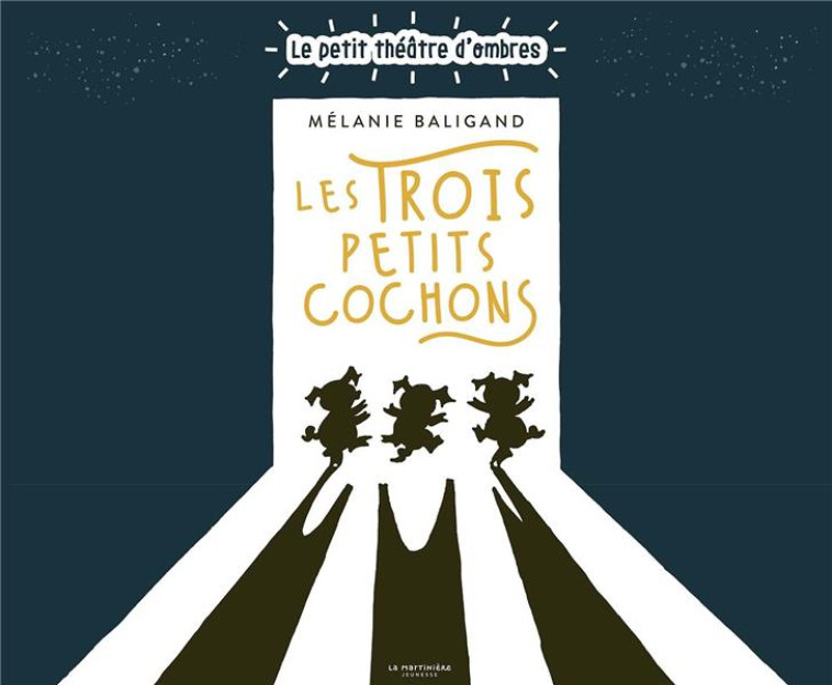 LES TROIS PETITS COCHONS. LE PETIT THEATRE D'OMBRES - BALIGAND MELANIE - MARTINIERE BL