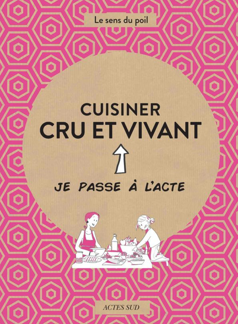 CUISINER CRU ET VIVANT - BLONDEL/MARCHAND - ACTES SUD