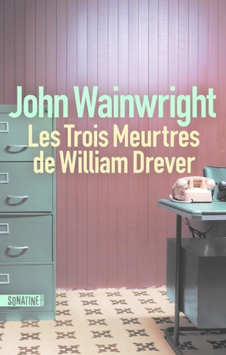 LES TROIS MEURTRES DE WILLIAM DREVER - WAINWRIGHT JOHN - SONATINE