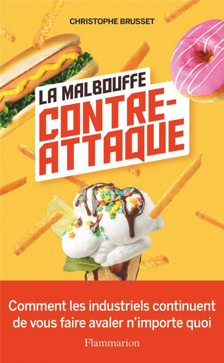 LA MALBOUFFE CONTRE-ATTAQUE - COMMENT LES INDUSTRIELS CONTINUENT DE VOUS FAIRE AVALER N'IMPORTE QUOI - BRUSSET CHRISTOPHE - FLAMMARION