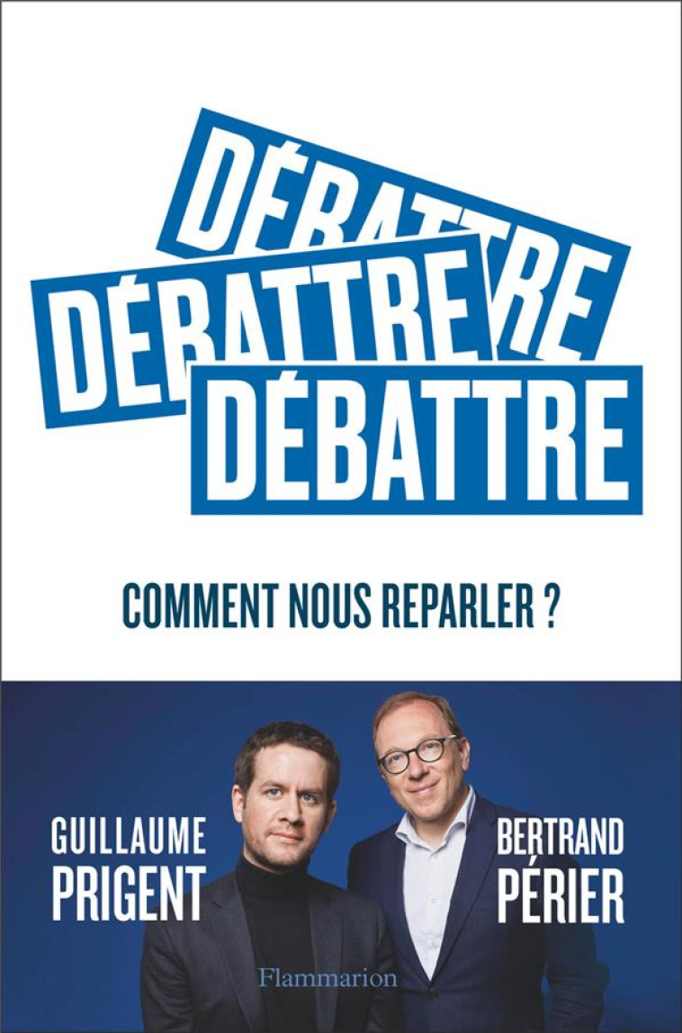 DEBATTRE - COMMENT NOUS REPARLER ? - PRIGENT/PERIER - FLAMMARION