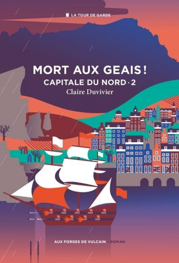 CYCLE DE LA TOUR DE GARDE. CAPITALE DU NORD T2 : MORT AUX GEAIS ! - XXX - FORGES VULCAIN