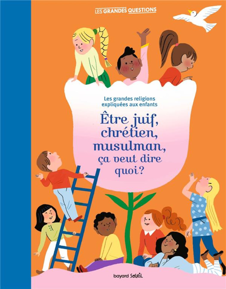 JUDAISME, CHRISTIANISME, ISLAM, C'EST QUOI ? - LES GRANDES RELIGIONS EXPLIQUEES AUX ENFANTS. - ROUSSEL VIRGINIE - BAYARD JEUNESSE