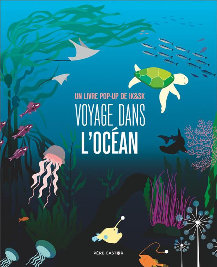 VOYAGE DANS L'OCEAN - UN LIVRE POP-UP - IK & SK - FLAMMARION