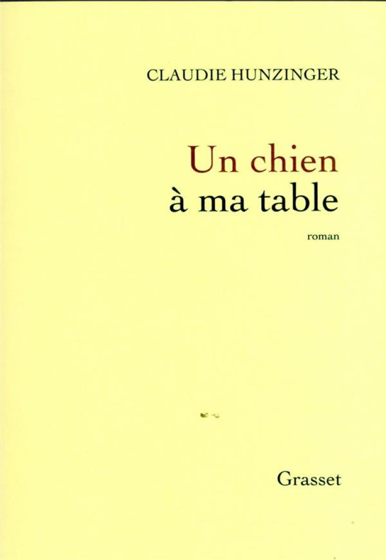 UN CHIEN A MA TABLE - ROMAN - HUNZINGER CLAUDIE - GRASSET