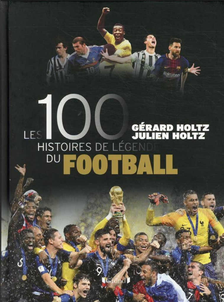 100 HISTOIRES DE LEGENDE DU FOOTBALL - HOLTZ - GRUND