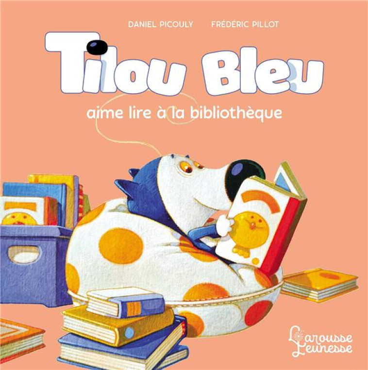 TILOU BLEU AIME LIRE A LA BILIOTHEQUE - PICOULY/PILLOT - LAROUSSE