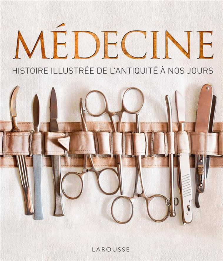 MEDECINE, HISTOIRE ILLUSTREE DE L'ANTIQUITE A NOS JOURS - XXX - LAROUSSE