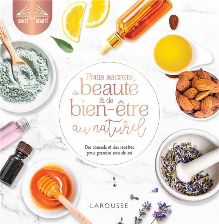 PETITS SECRETS DE BEAUTE ET DE BIEN-ETRE AU NATUREL - XXX - LAROUSSE